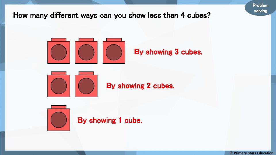 How many different ways can you show less than 4 cubes? By showing 3