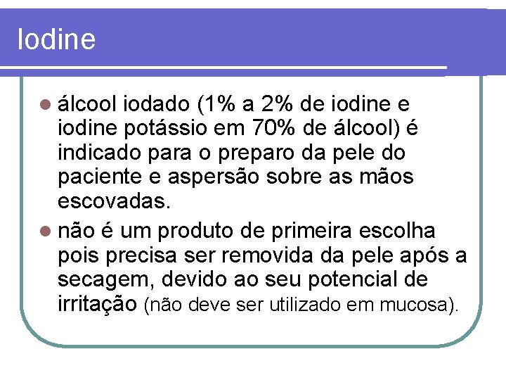 Iodine l álcool iodado (1% a 2% de iodine potássio em 70% de álcool)