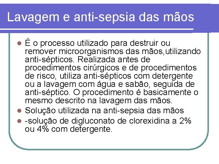 Lavagem e anti-sepsia das mãos É o processo utilizado para destruir ou remover microorganismos