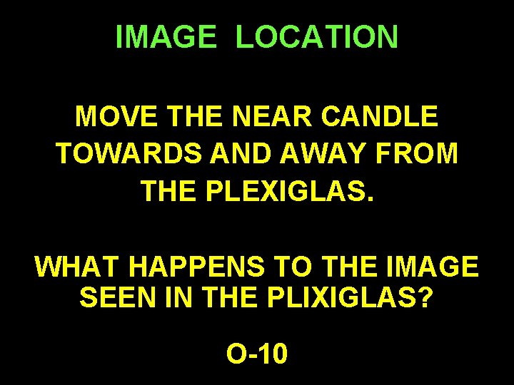 IMAGE LOCATION MOVE THE NEAR CANDLE TOWARDS AND AWAY FROM THE PLEXIGLAS. WHAT HAPPENS