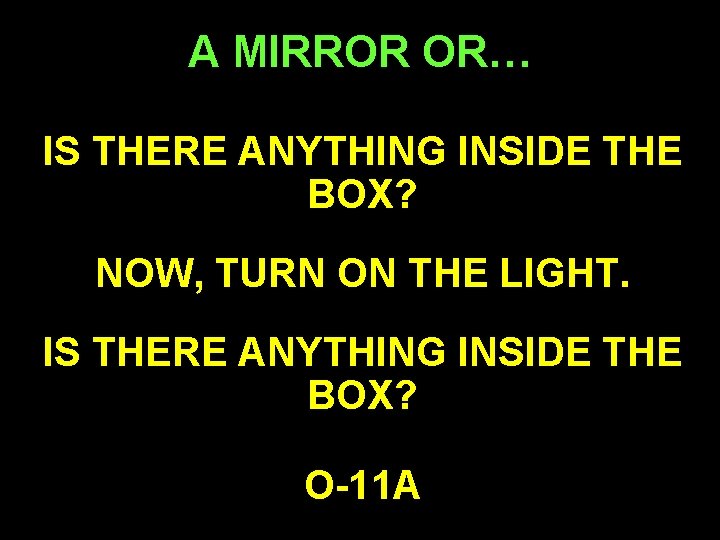 A MIRROR OR… IS THERE ANYTHING INSIDE THE BOX? NOW, TURN ON THE LIGHT.