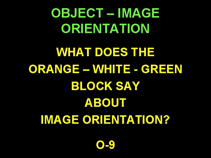 OBJECT – IMAGE ORIENTATION WHAT DOES THE ORANGE – WHITE - GREEN BLOCK SAY
