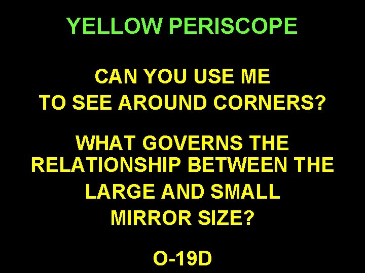 YELLOW PERISCOPE CAN YOU USE ME TO SEE AROUND CORNERS? WHAT GOVERNS THE RELATIONSHIP