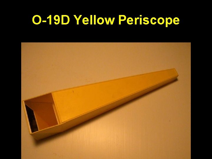 O-19 D Yellow Periscope 