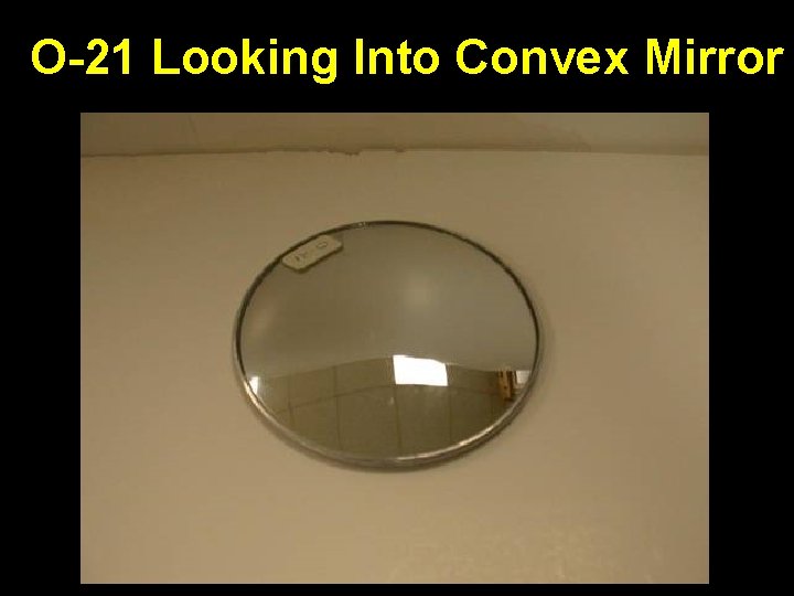O-21 Looking Into Convex Mirror 