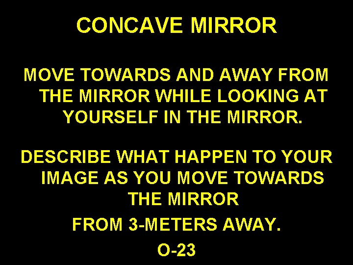 CONCAVE MIRROR MOVE TOWARDS AND AWAY FROM THE MIRROR WHILE LOOKING AT YOURSELF IN