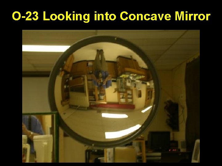 O-23 Looking into Concave Mirror 
