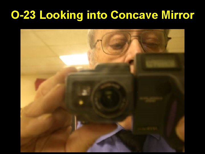 O-23 Looking into Concave Mirror 