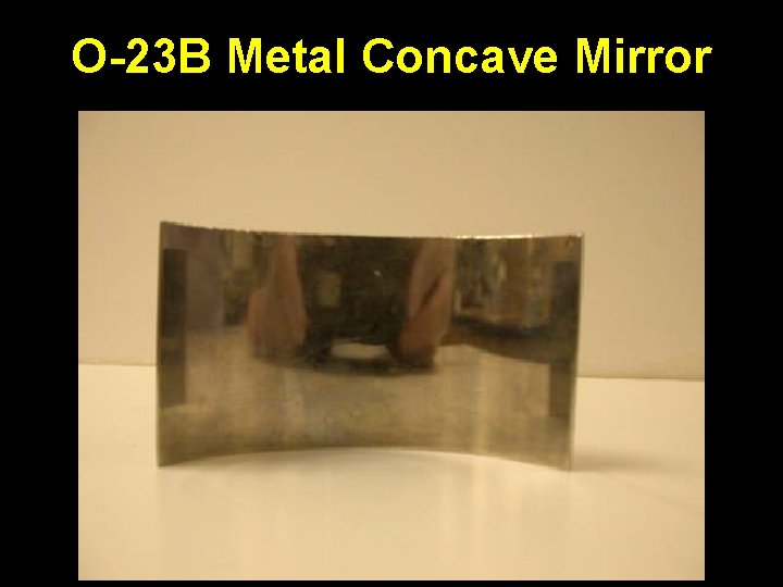 O-23 B Metal Concave Mirror 