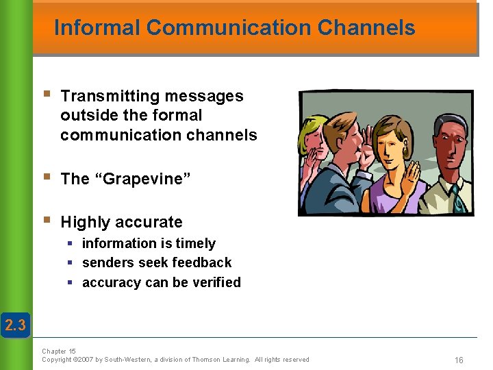 Informal Communication Channels § Transmitting messages outside the formal communication channels § The “Grapevine”