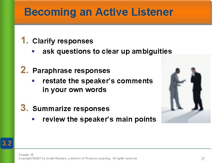 Becoming an Active Listener 1. Clarify responses § ask questions to clear up ambiguities