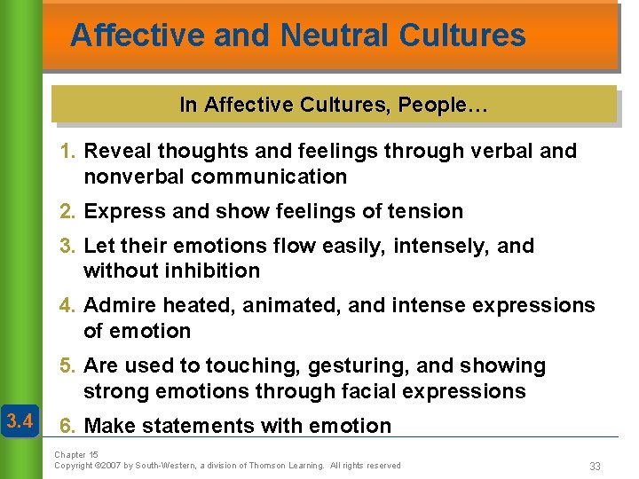 Affective and Neutral Cultures In Affective Cultures, People… 1. Reveal thoughts and feelings through