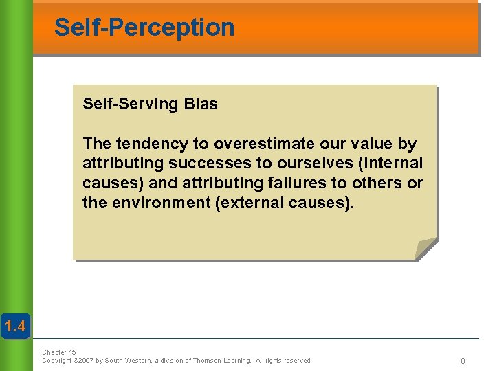 Self-Perception Self-Serving Bias The tendency to overestimate our value by attributing successes to ourselves Self-Perception Self-Serving Bias The tendency to overestimate our value by attributing successes to ourselves