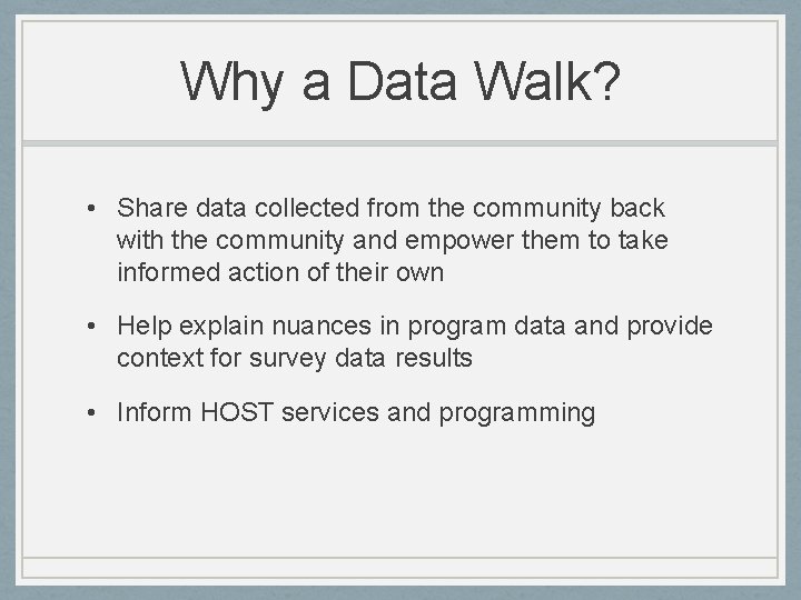 Why a Data Walk? • Share data collected from the community back with the