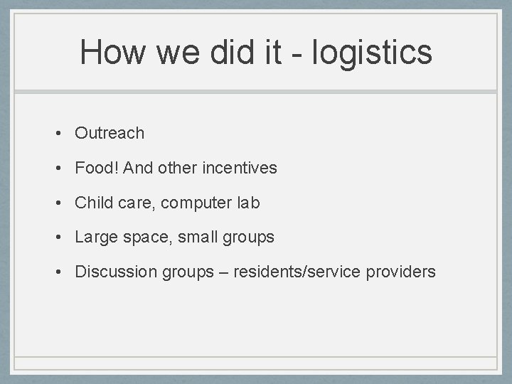 How we did it - logistics • Outreach • Food! And other incentives •