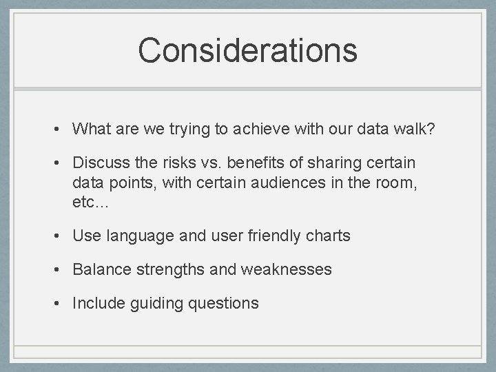 Considerations • What are we trying to achieve with our data walk? • Discuss