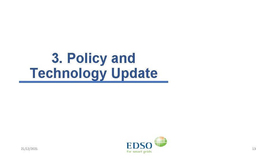 3. Policy and Technology Update 21/12/2021 13 