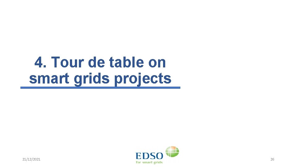 4. Tour de table on smart grids projects 21/12/2021 26 