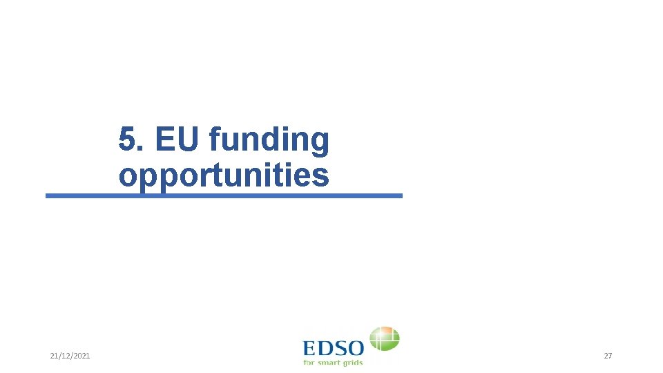 5. EU funding opportunities 21/12/2021 27 
