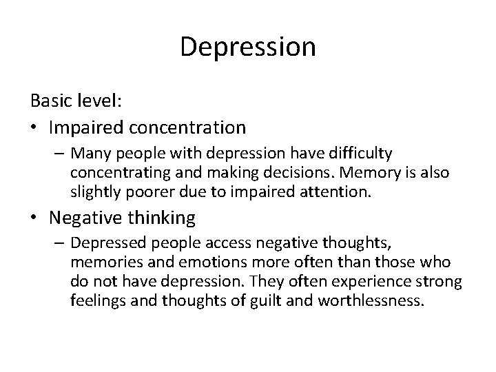 Depression Basic level: • Impaired concentration – Many people with depression have difficulty concentrating