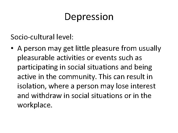 Depression Socio-cultural level: • A person may get little pleasure from usually pleasurable activities