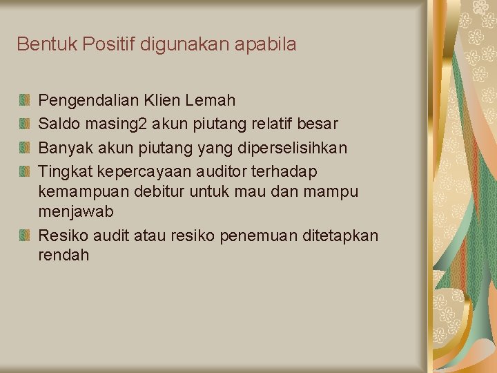 Bentuk Positif digunakan apabila Pengendalian Klien Lemah Saldo masing 2 akun piutang relatif besar