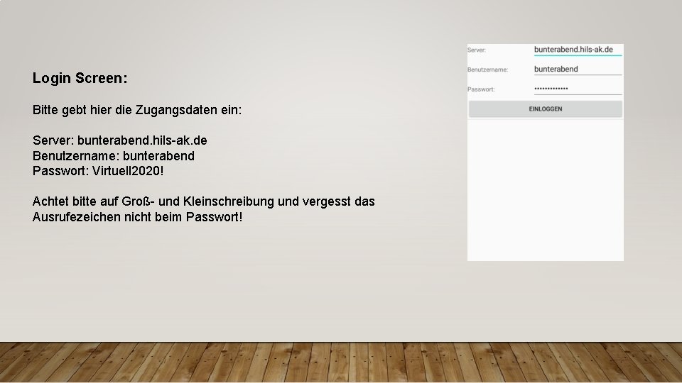 Login Screen: Bitte gebt hier die Zugangsdaten ein: Server: bunterabend. hils-ak. de Benutzername: bunterabend