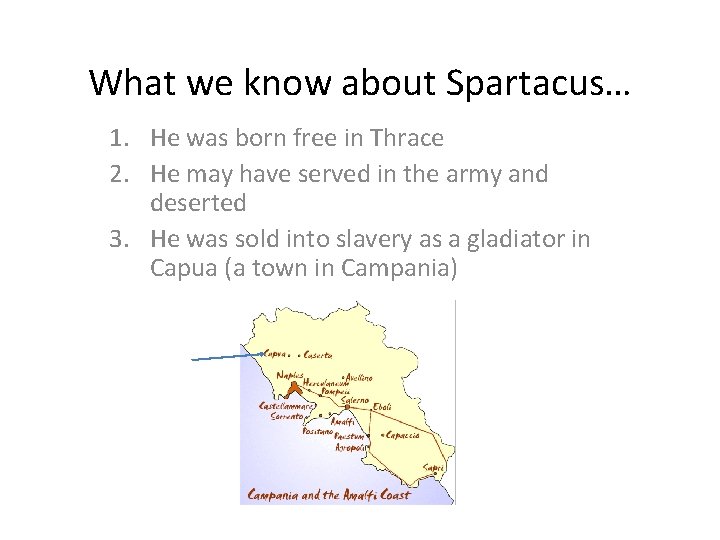 What we know about Spartacus… 1. He was born free in Thrace 2. He