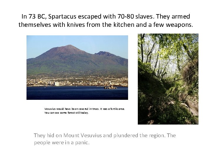 In 73 BC, Spartacus escaped with 70 -80 slaves. They armed themselves with knives