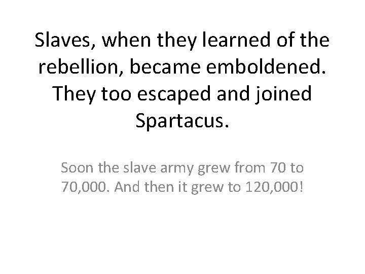 Slaves, when they learned of the rebellion, became emboldened. They too escaped and joined