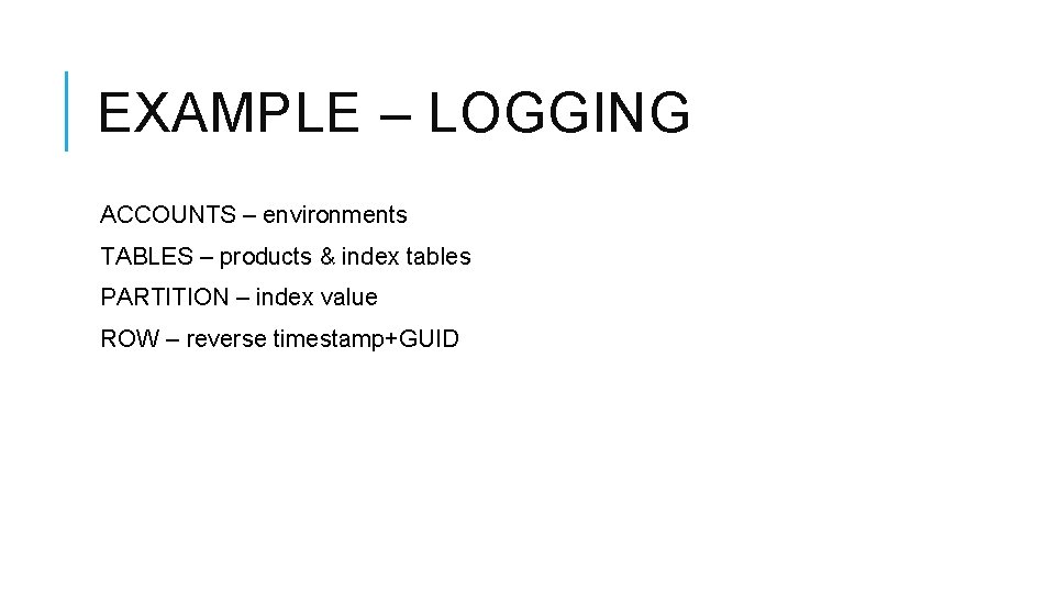 EXAMPLE – LOGGING ACCOUNTS – environments TABLES – products & index tables PARTITION – EXAMPLE – LOGGING ACCOUNTS – environments TABLES – products & index tables PARTITION –