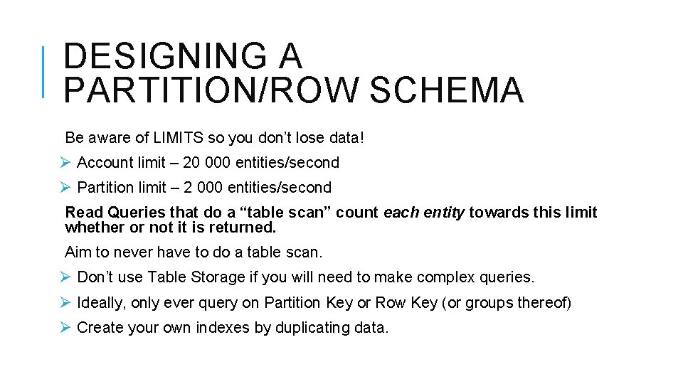 DESIGNING A PARTITION/ROW SCHEMA Be aware of LIMITS so you don’t lose data! Ø DESIGNING A PARTITION/ROW SCHEMA Be aware of LIMITS so you don’t lose data! Ø