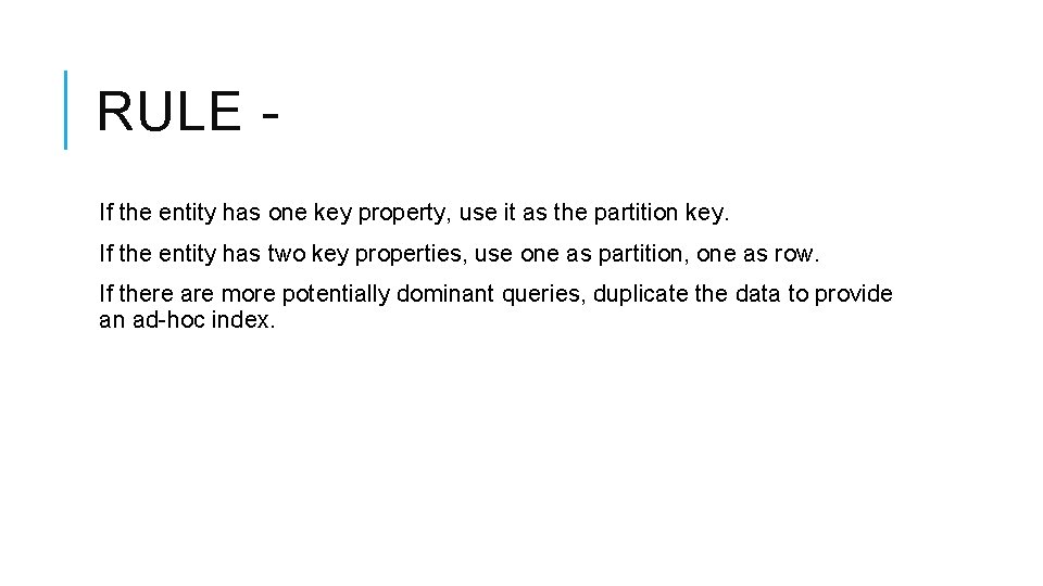 RULE If the entity has one key property, use it as the partition key. RULE If the entity has one key property, use it as the partition key.