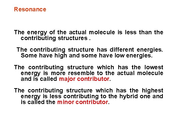 Resonance The energy of the actual molecule is less than the contributing structures. The