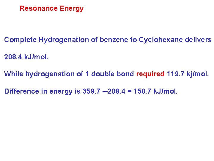 Resonance Energy Complete Hydrogenation of benzene to Cyclohexane delivers 208. 4 k. J/mol. While