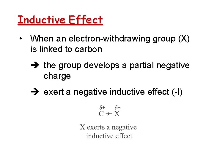 Inductive Effect • When an electron-withdrawing group (X) is linked to carbon the group