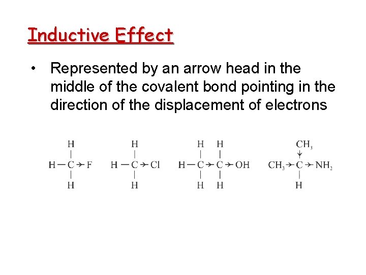 Inductive Effect • Represented by an arrow head in the middle of the covalent