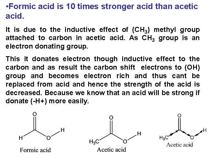 • Formic acid is 10 times stronger acid than acetic acid. It is