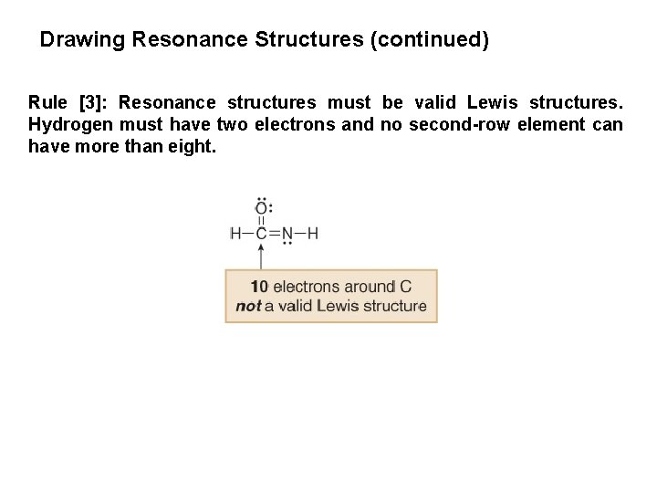 Drawing Resonance Structures (continued) Rule [3]: Resonance structures must be valid Lewis structures. Hydrogen