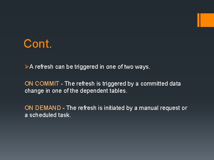 Cont. ØA refresh can be triggered in one of two ways. ON COMMIT -
