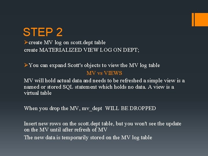 STEP 2 Øcreate MV log on scott. dept table create MATERIALIZED VIEW LOG ON