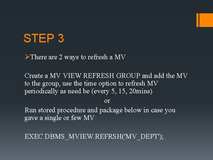 STEP 3 ØThere are 2 ways to refresh a MV Create a MV VIEW