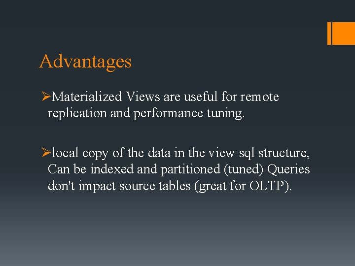 Advantages ØMaterialized Views are useful for remote replication and performance tuning. Ølocal copy of