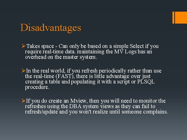 Disadvantages ØTakes space - Can only be based on a simple Select if you