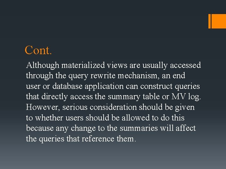 Cont. Although materialized views are usually accessed through the query rewrite mechanism, an end