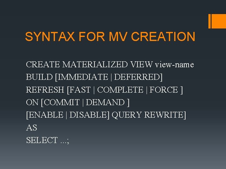 SYNTAX FOR MV CREATION CREATE MATERIALIZED VIEW view-name BUILD [IMMEDIATE | DEFERRED] REFRESH [FAST