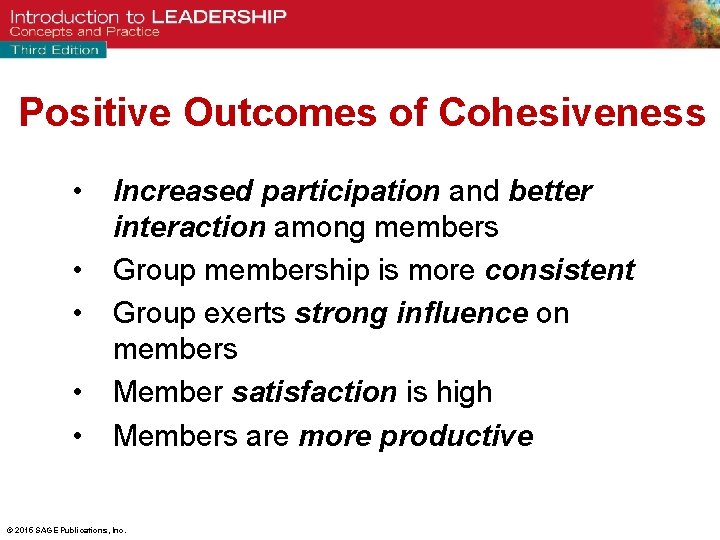 Positive Outcomes of Cohesiveness • Increased participation and better interaction among members • Group