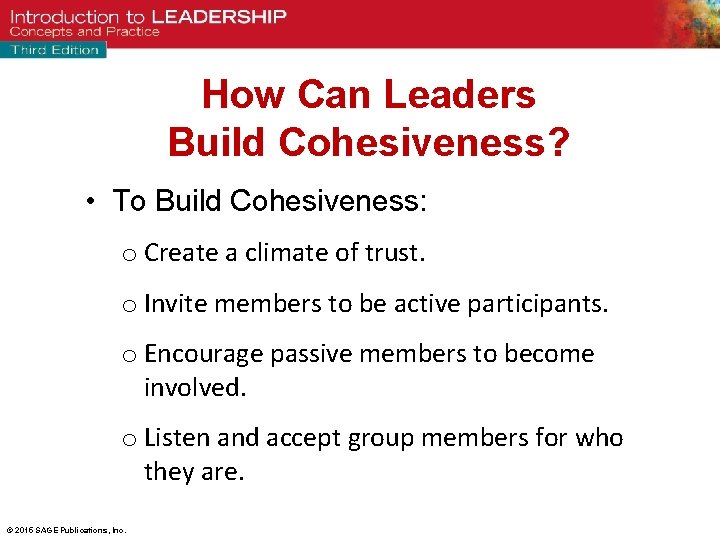 How Can Leaders Build Cohesiveness? • To Build Cohesiveness: o Create a climate of