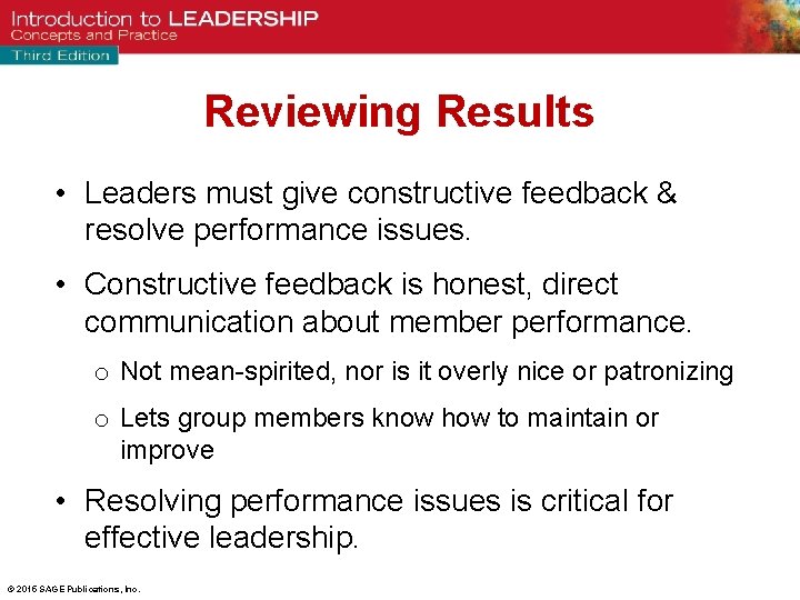Reviewing Results • Leaders must give constructive feedback & resolve performance issues. • Constructive