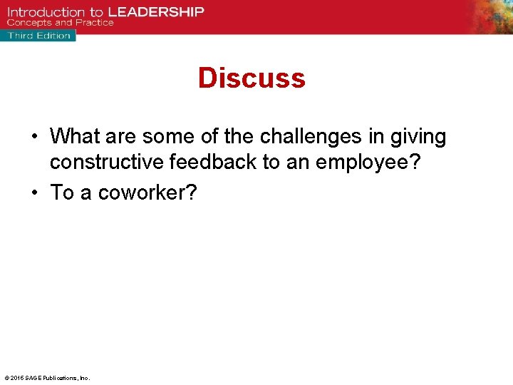 Discuss • What are some of the challenges in giving constructive feedback to an